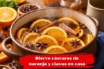 Truco Casero con Cáscaras de Naranja y Clavos: Beneficios y Usos que Están Revolucionando 2026