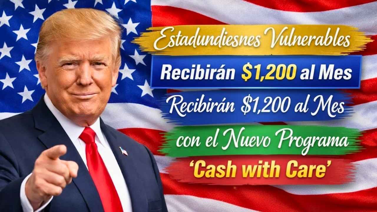 Estadounidenses Vulnerables Recibirán $1,200 al Mes con el Nuevo Programa ‘Cash with Care’